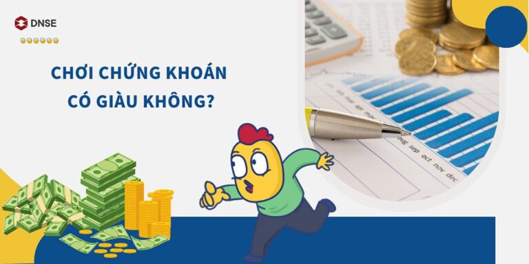 Chơi Chứng Khoán Có Giàu Không? Hướng Dẫn Đầu Tư Cho Người Mới Bắt Đầu