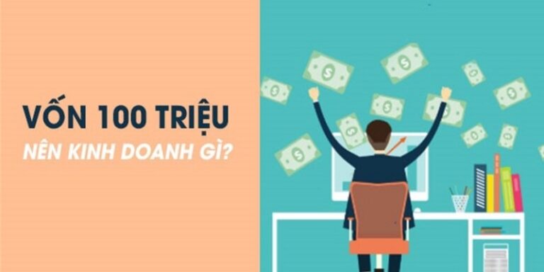 Vốn 100 triệu nên kinh doanh gì? Ý tưởng kinh doanh hiệu quả nhất 2025